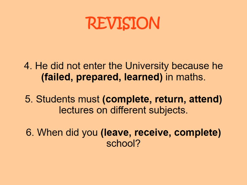 REVISION 4. He did not enter the University because he (failed, prepared, learned) in